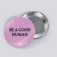 Be A Good Human Button