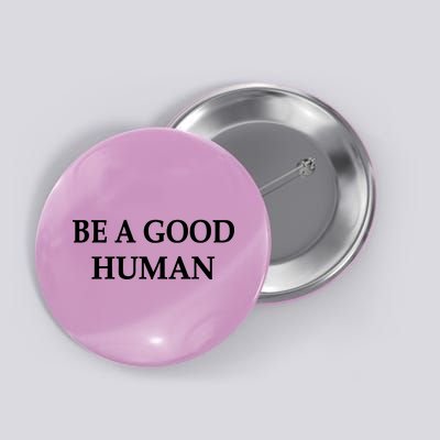 Be A Good Human Button