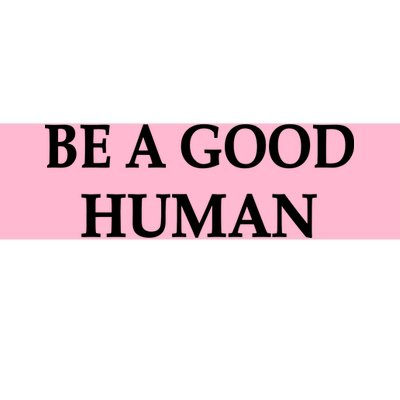 Be A Good Human Bumper Sticker