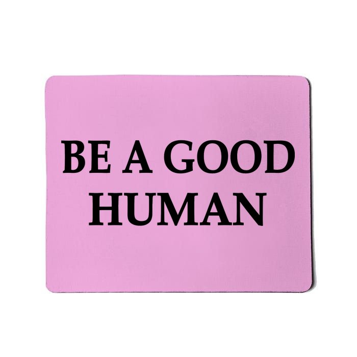 Be A Good Human Mousepad