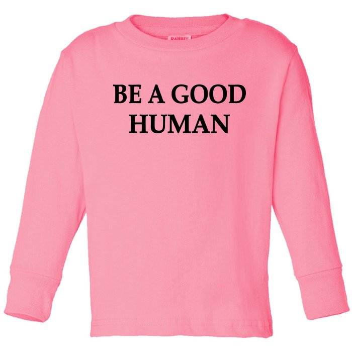 Be A Good Human Toddler Long Sleeve Shirt