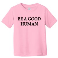 Be A Good Human Toddler T-Shirt