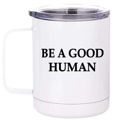 Be A Good Human 12 oz Stainless Steel Tumbler Cup