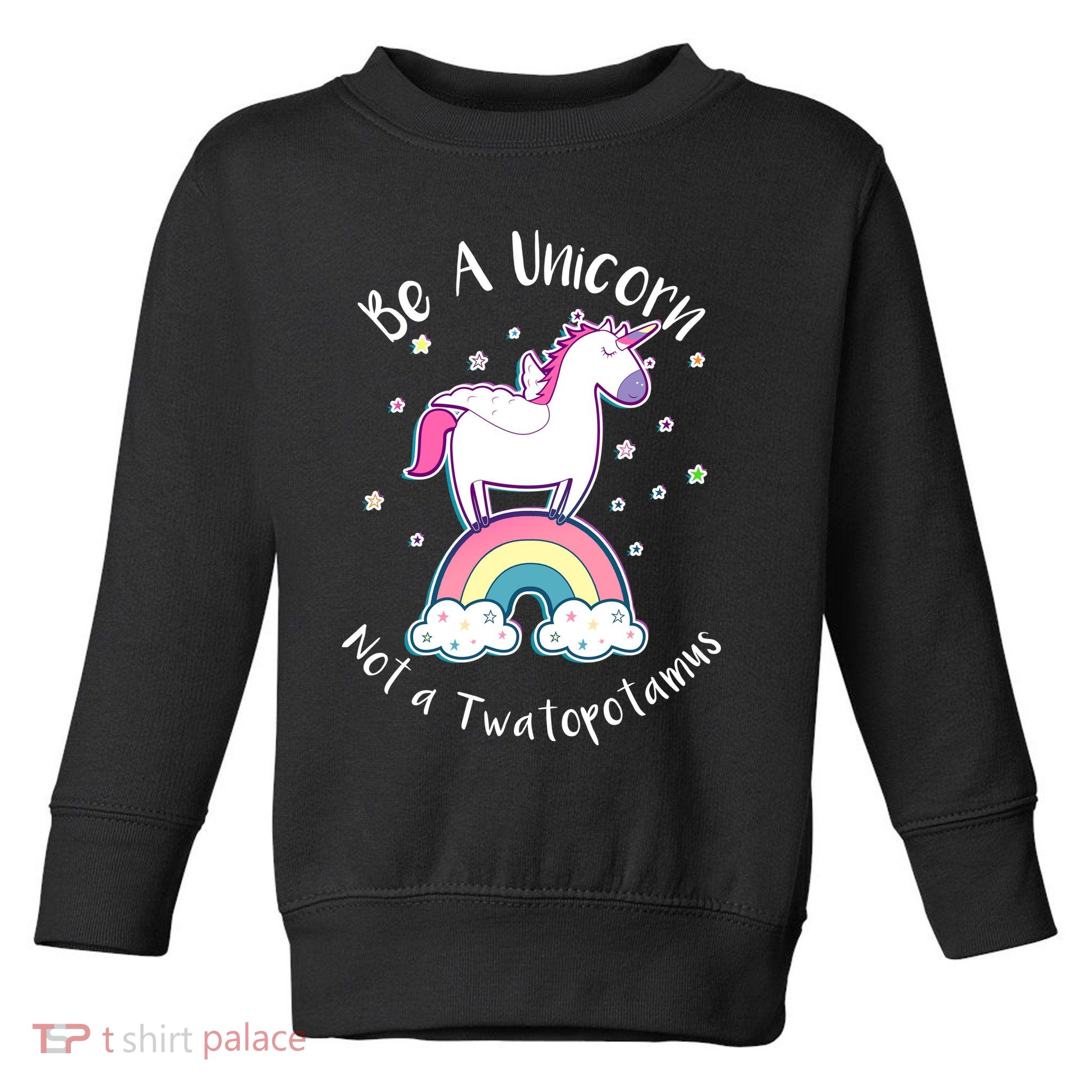 Be A Unicorn Not A Twatopotamus Toddler Sweatshirt