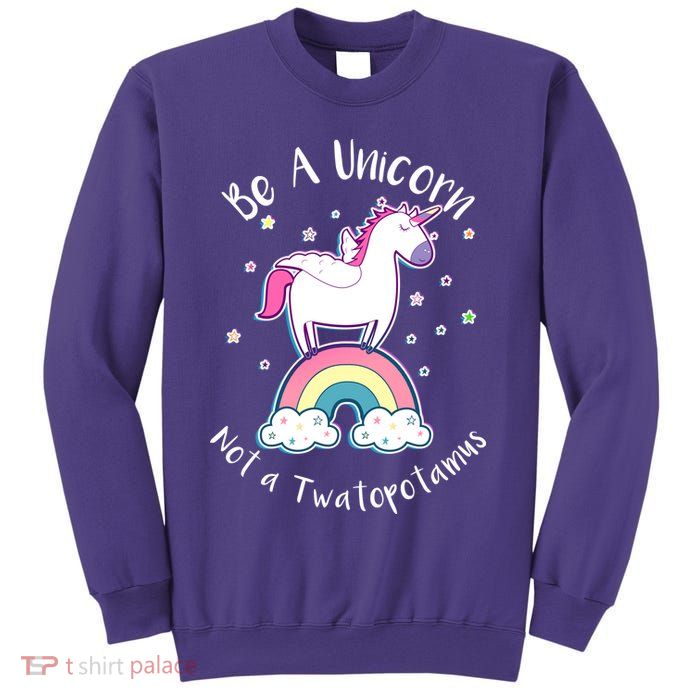 Be A Unicorn Not A Twatopotamus Sweatshirt