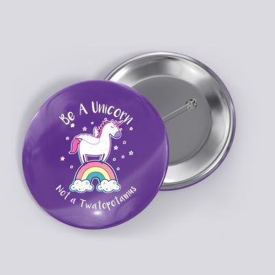 Be A Unicorn Not A Twatopotamus Button