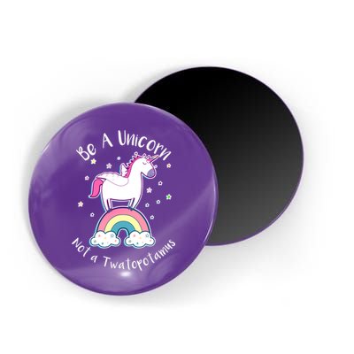 Be A Unicorn Not A Twatopotamus Magnet