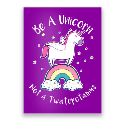 Be A Unicorn Not A Twatopotamus Poster