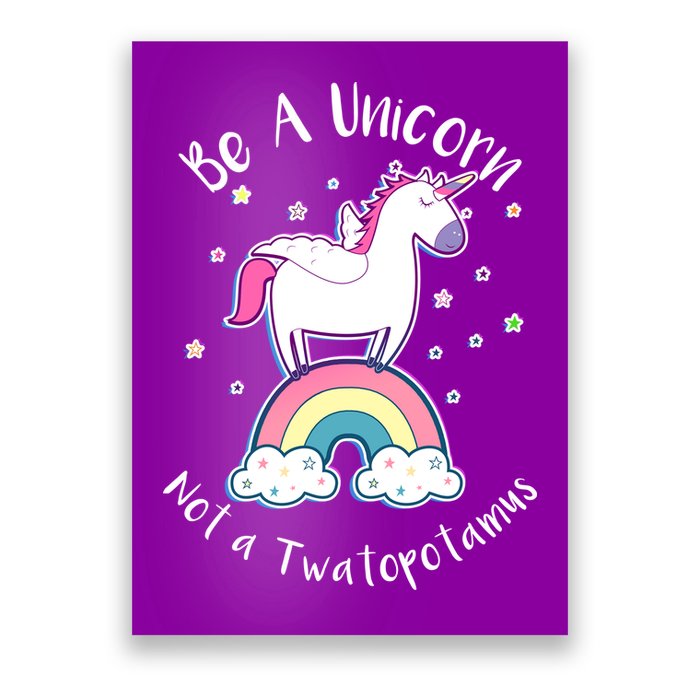 Be A Unicorn Not A Twatopotamus Poster