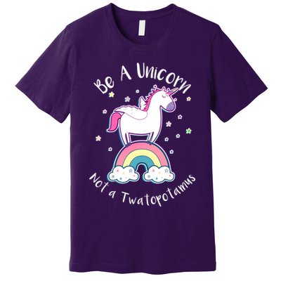 Be A Unicorn Not A Twatopotamus Premium T-Shirt