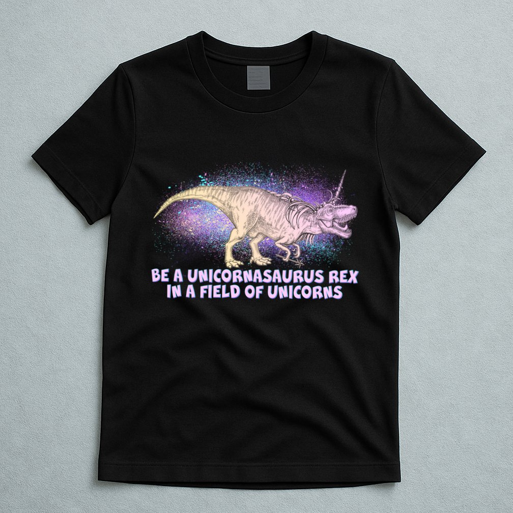 Be A Unicornasaurus Rex T-Shirt
