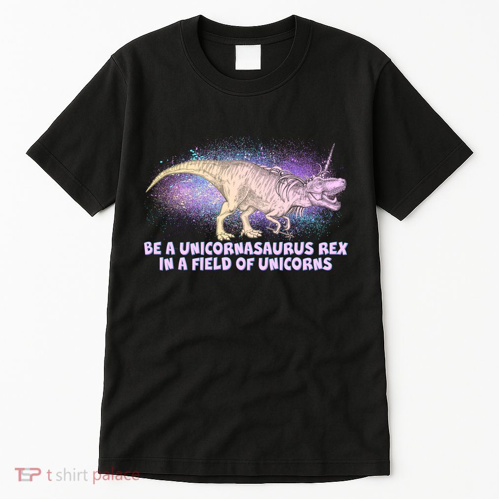 Be A Unicornasaurus Rex Tall T-Shirt