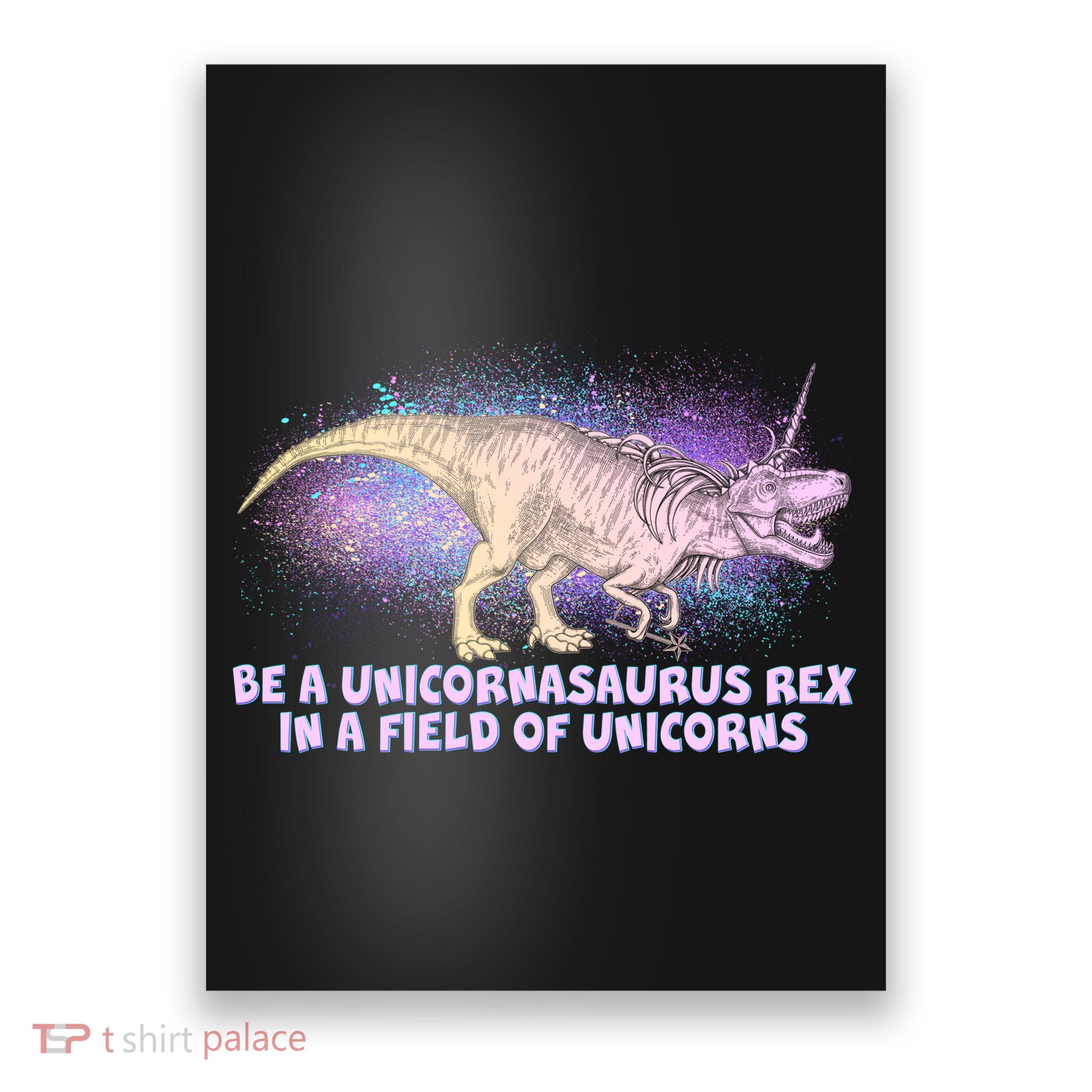 Be A Unicornasaurus Rex Poster
