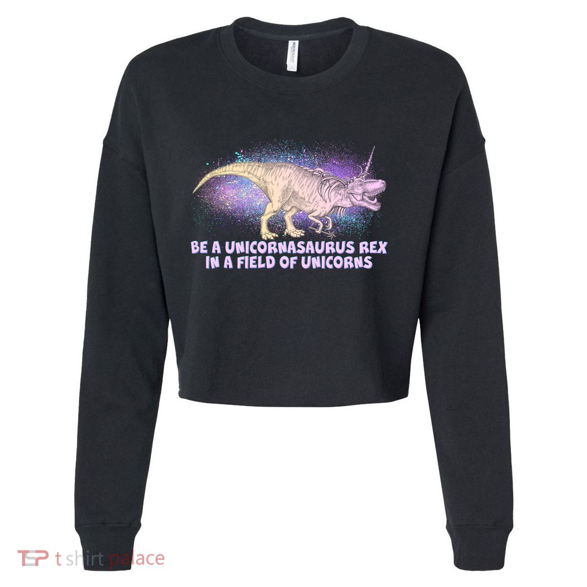 Be A Unicornasaurus Rex Cropped Pullover Crew