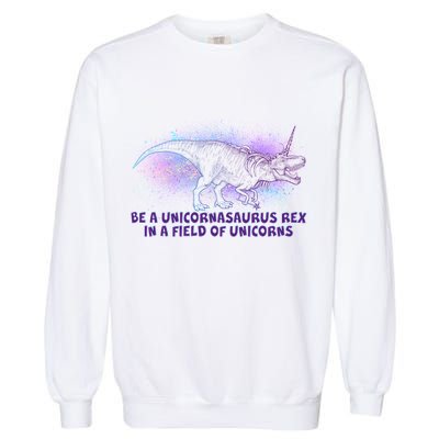 Be A Unicornasaurus Rex Garment-Dyed Sweatshirt