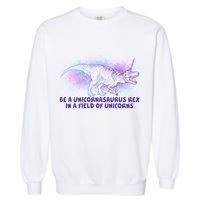Be A Unicornasaurus Rex Garment-Dyed Sweatshirt