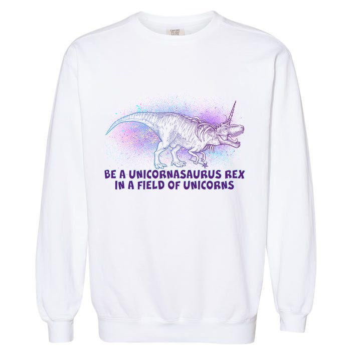 Be A Unicornasaurus Rex Garment-Dyed Sweatshirt