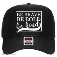 Be Brave Be Bold Be Kind High Crown Mesh Back Trucker Hat