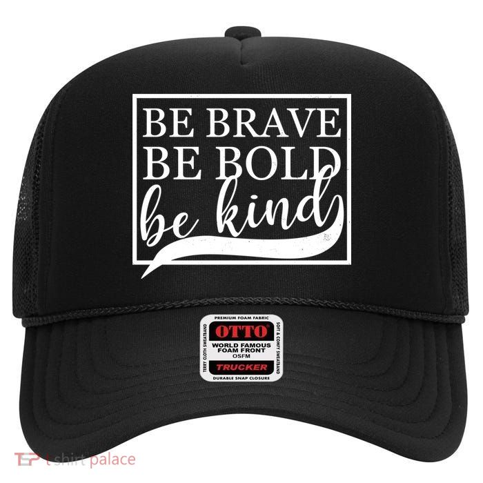 Be Brave Be Bold Be Kind High Crown Mesh Back Trucker Hat