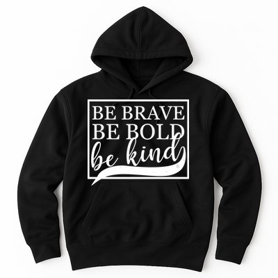 Be Brave Be Bold Be Kind Hoodie