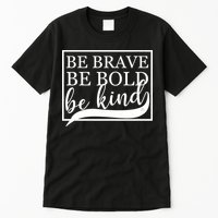 Be Brave Be Bold Be Kind Tall T-Shirt