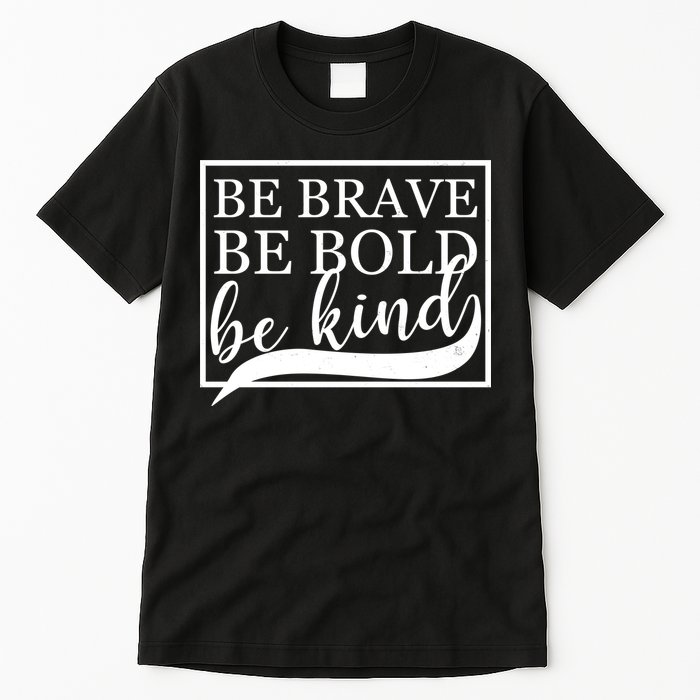Be Brave Be Bold Be Kind Tall T-Shirt