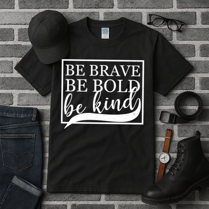 Be Brave Be Bold Be Kind Tall T-Shirt