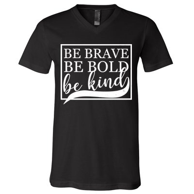 Be Brave Be Bold Be Kind V-Neck T-Shirt