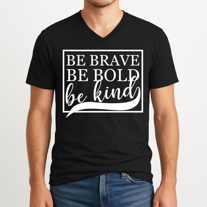 Be Brave Be Bold Be Kind V-Neck T-Shirt