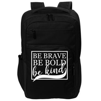 Be Brave Be Bold Be Kind Impact Tech Backpack