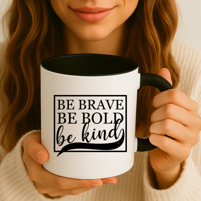 Be Brave Be Bold Be Kind Mug