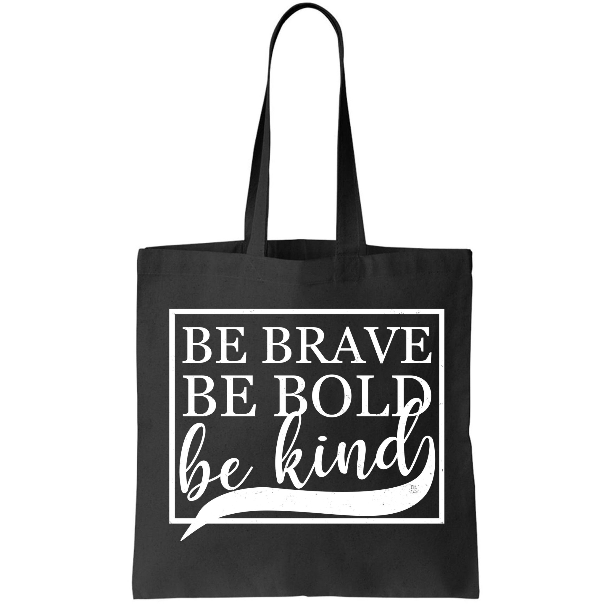 Be Brave Be Bold Be Kind Bag