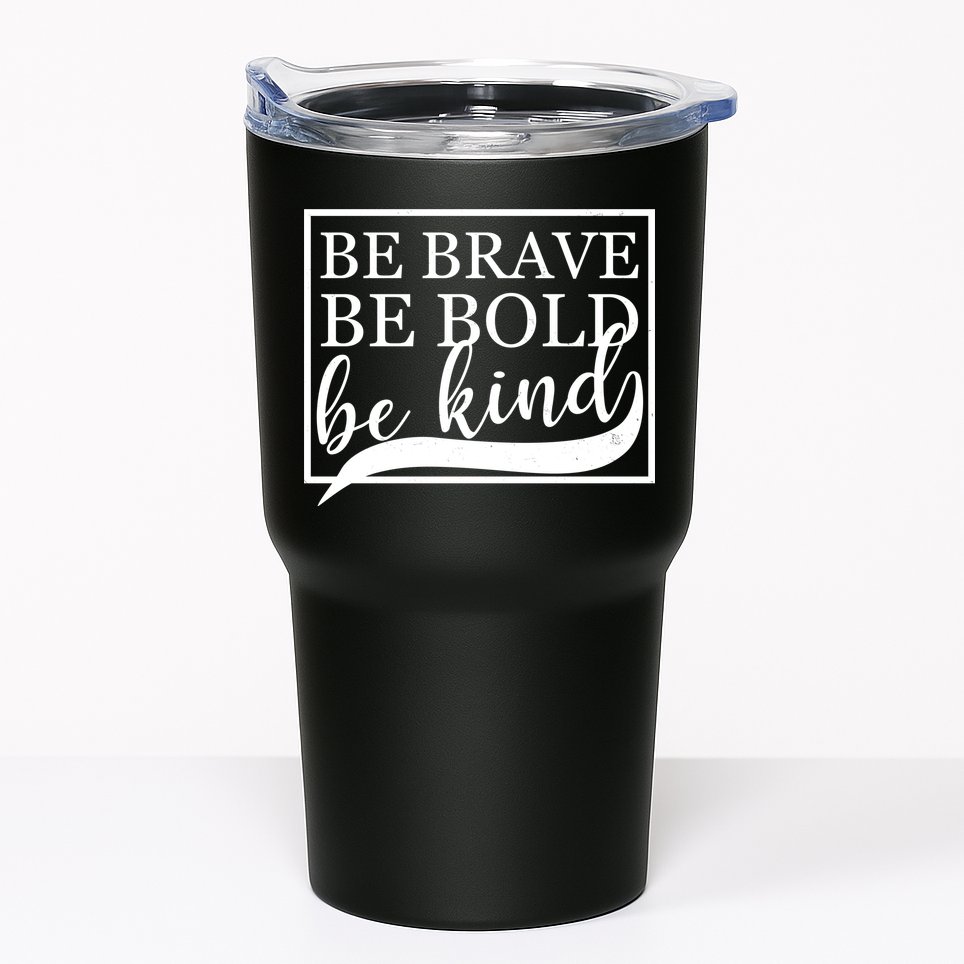 Be Brave Be Bold Be Kind Tumbler
