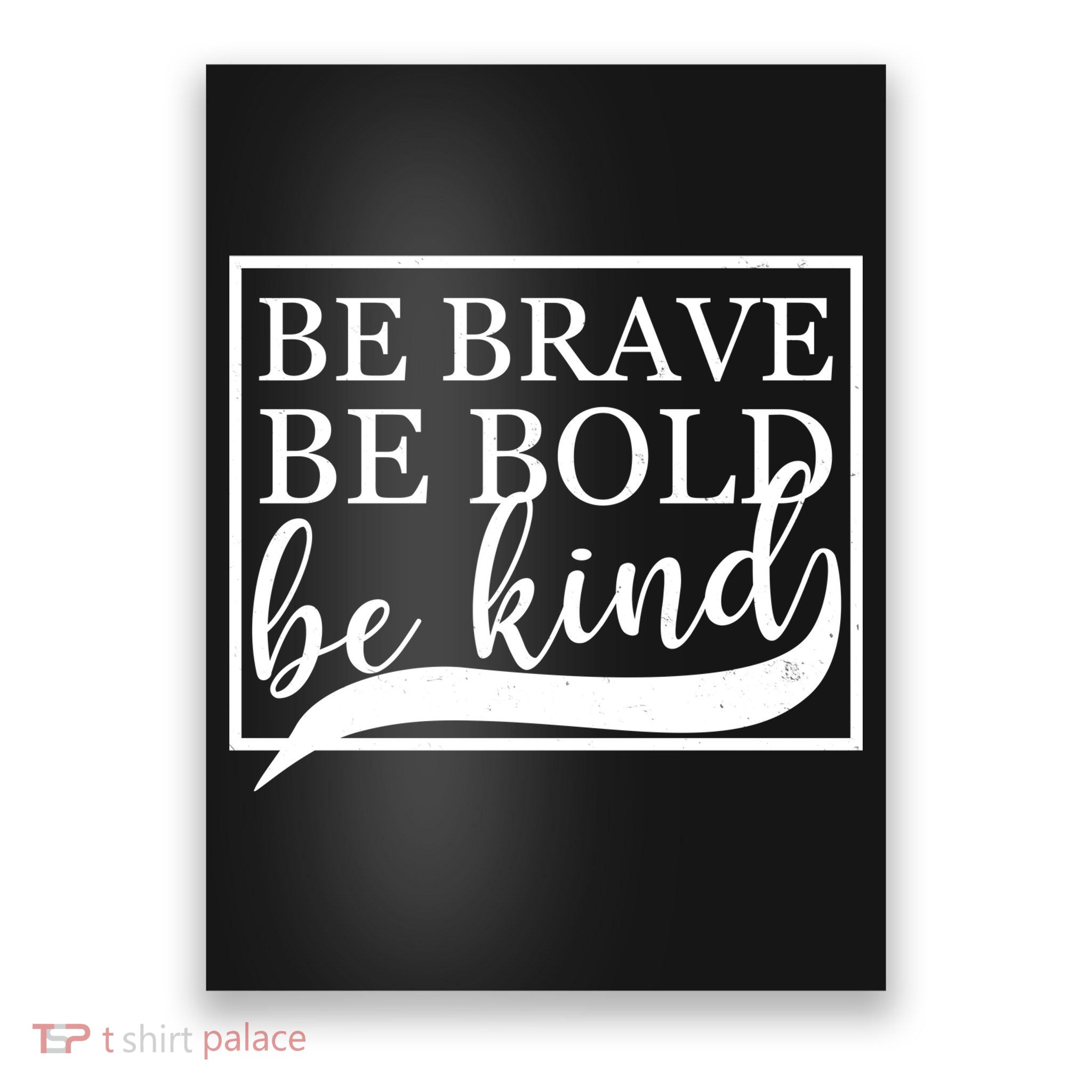 Be Brave Be Bold Be Kind Poster