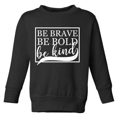 Be Brave Be Bold Be Kind Toddler Sweatshirt