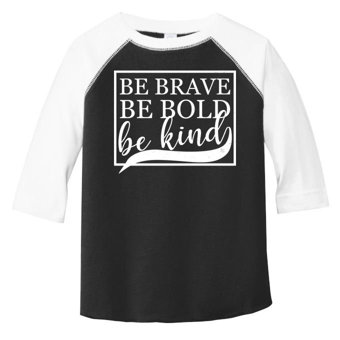 Be Brave Be Bold Be Kind Toddler Fine Jersey T-Shirt
