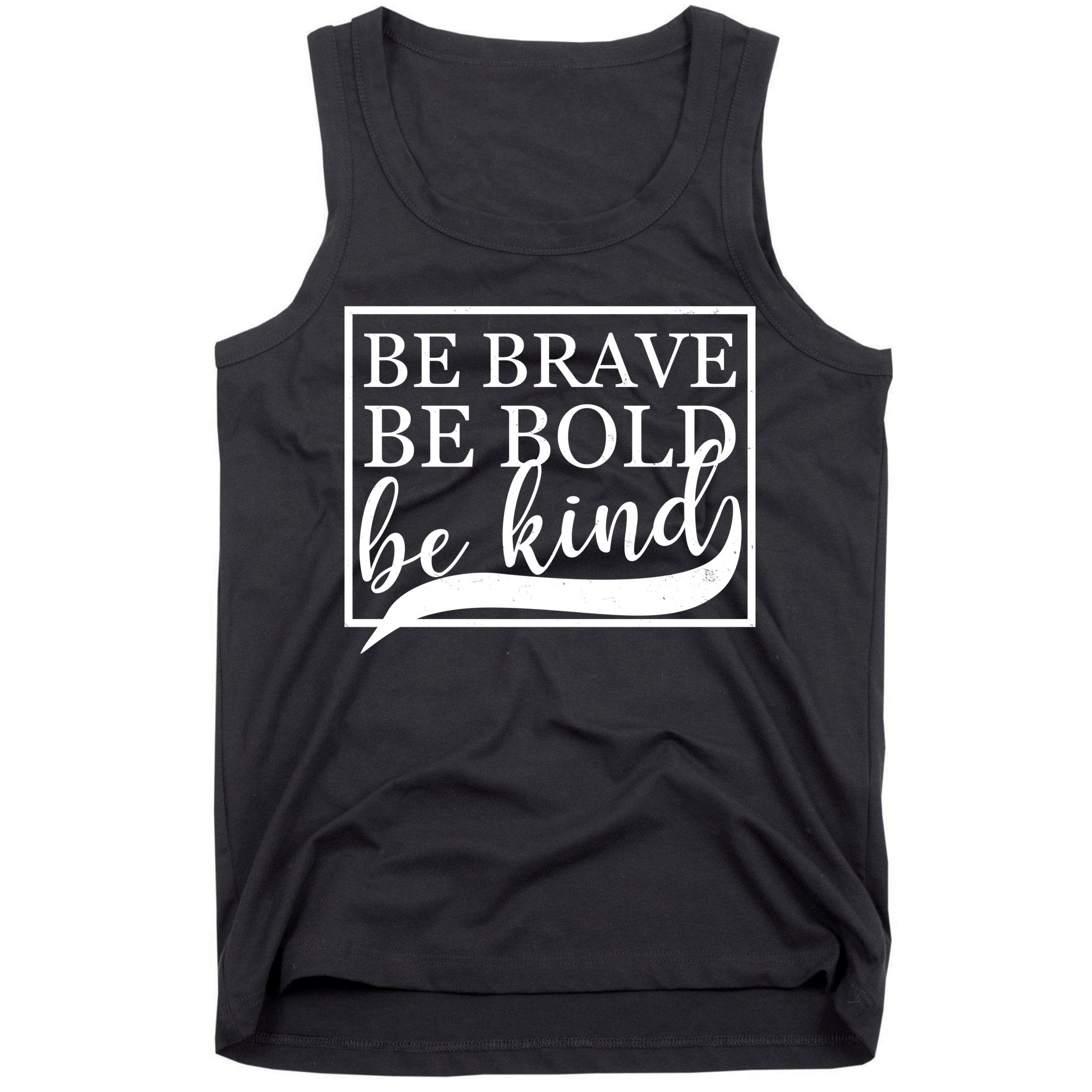 Be Brave Be Bold Be Kind Tank Top