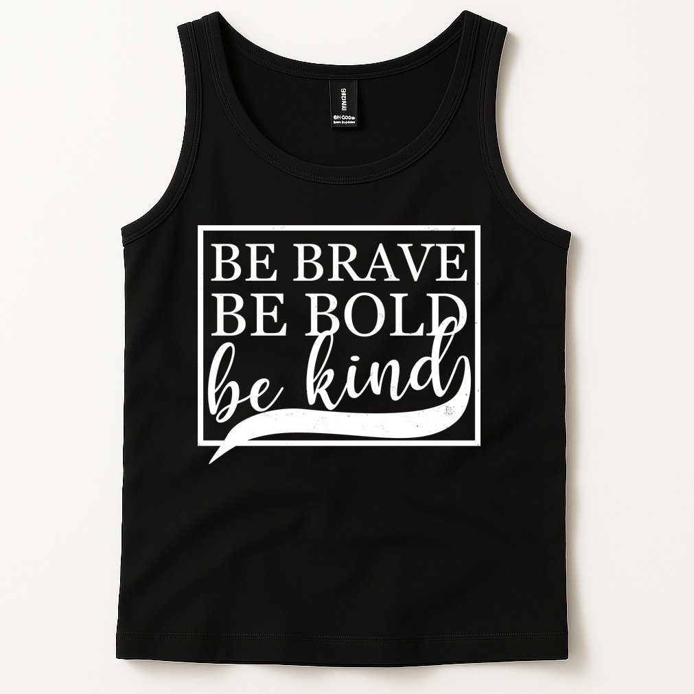 Be Brave Be Bold Be Kind Tank Top
