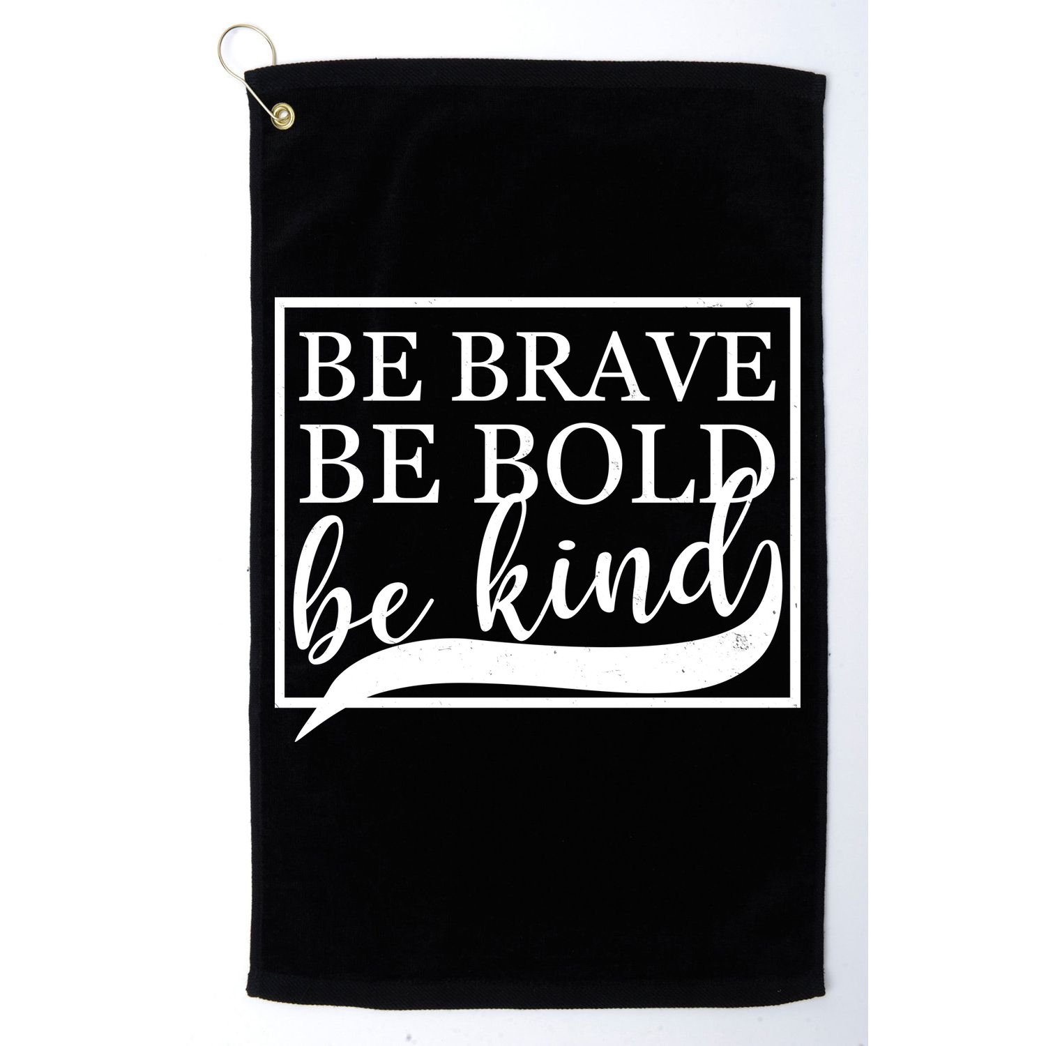 Be Brave Be Bold Be Kind Golf Towel