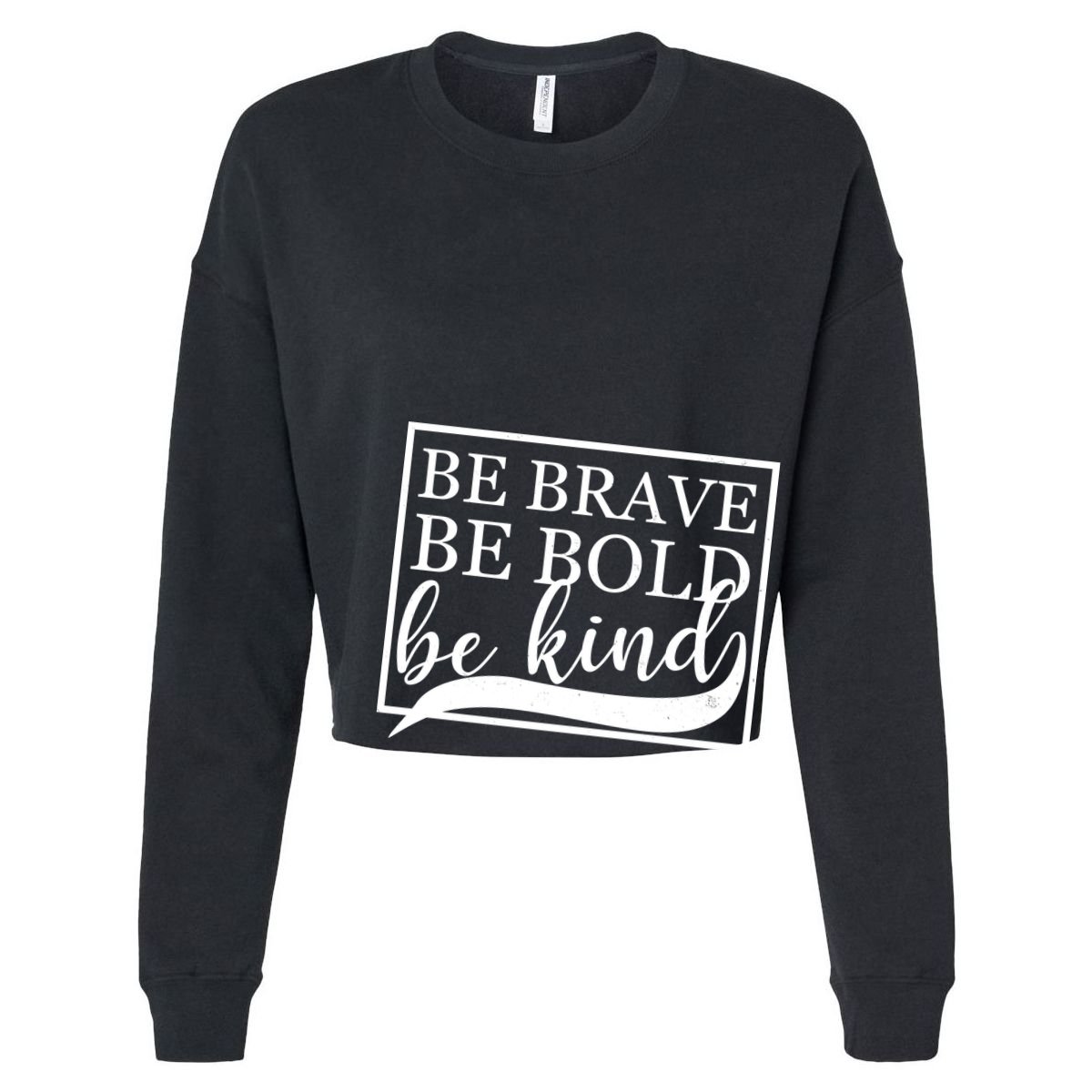Be Brave Be Bold Be Kind Cropped Pullover Crew