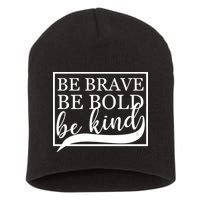 Be Brave Be Bold Be Kind Short Acrylic Beanie
