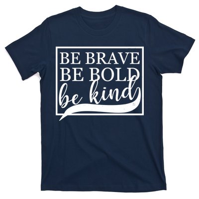 Be Brave Be Bold Be Kind T-Shirt