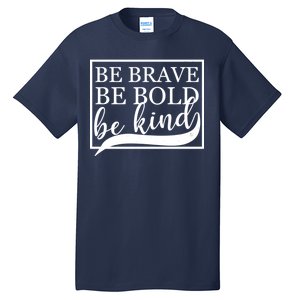 Be Brave Be Bold Be Kind Tall T-Shirt