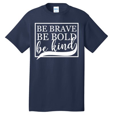 Be Brave Be Bold Be Kind Tall T-Shirt