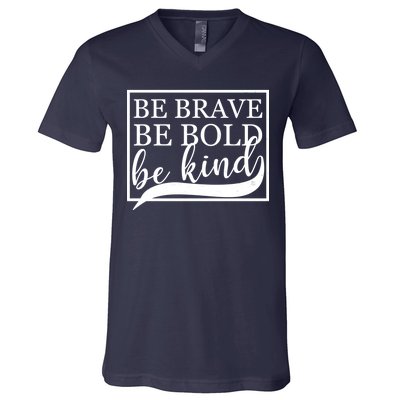 Be Brave Be Bold Be Kind V-Neck T-Shirt