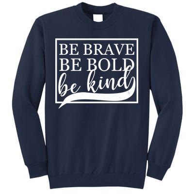 Be Brave Be Bold Be Kind Tall Sweatshirt