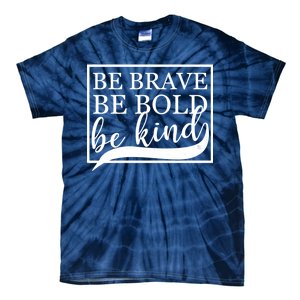 Be Brave Be Bold Be Kind Tie-Dye T-Shirt