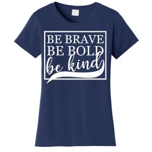 Be Brave Be Bold Be Kind Women's T-Shirt