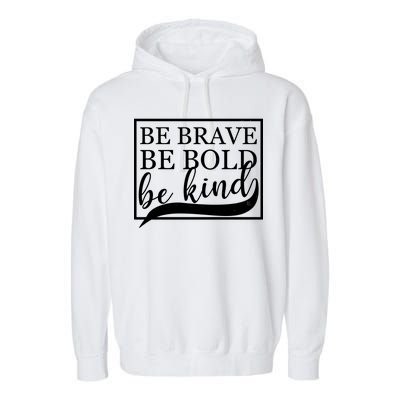 Be Brave Be Bold Be Kind Garment-Dyed Fleece Hoodie