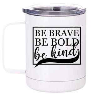 Be Brave Be Bold Be Kind 12 oz Stainless Steel Tumbler Cup